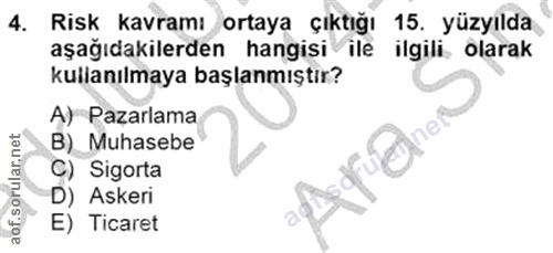 4. soru: Risk kavramı ortaya çıktığı 15. yüzyilda aşağıdakilerden hangisi ile ilgili olarak kullanılmaya başlanmıştır? A) Paza…