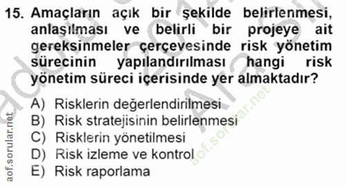 15. soru: Amaçların açık bir şekilde belirlenmesi, anlaşılması ve belirli bir projeye ait gereksinmeler çerçevesinde risk yönet…