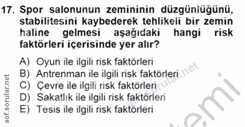 17. soru: Spor salonunun zemininin düzgünlüğünü, stabilitesini kaybederek tehlikeli bir zemin haline gelmesi aşağıdaki hangi ri…