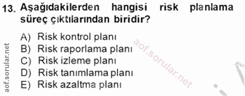 13. soru: Aşağıdakilerden hangisi risk planlama süreç çıktılarından biridir? A) Risk kontrol planı B) Risk raporlama planı C) R…