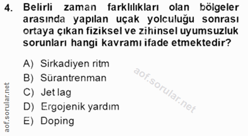 4. soru: Belirli zaman farklılıkları olan bolgeler arasında yapılan uçak yolculuğu sonrası ortaya çıkan fiziksel ve zihinsel u…