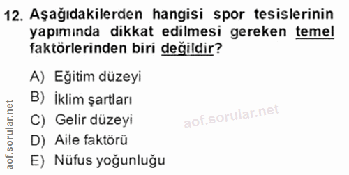 12. soru: Aşağıdakilerden hangisi spor tesislerinin yapımında dikkat edilmesi gereken temel faktörlerinden biri değildir? A) Eğ…