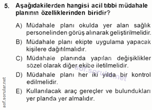 5. soru: Aşağıdakilerden hangisi acil tıbbi müdahale planının özelliklerinden biridir? A) Müdahale planı okulda yer alan sağlı…