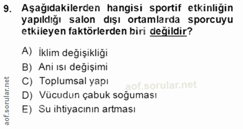9. soru: Aşağıdakilerden hangisi sportif etkinliğin yapıldığı salon dışı ortamlarda sporcuyu etkileyen faktörlerden biri değil…