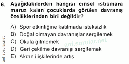 6. soru: Aşağıdakilerden hangisi cinsel istismara maruz kalan çocuklarda görülen davranış özelliklerinden biri değildir? A) Sp…