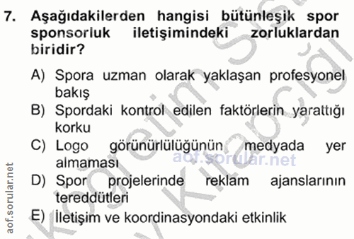 7. soru: Aşağıdakilerden hangisi bütünleşik spor sponsorluk iletişimindeki zorluklardan biridir? A) Spora uzman olarak yaklaşa…