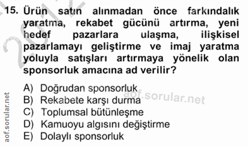 15. soru: ,15. Ürün satın alınmadan önce farkındalık yaratma, rekabet gücünü artırma, yeni hedef pazarlara ulaşma, ilişkisel pa…