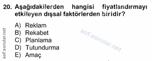 20. soru: Aşağıdakilerden hangisi fiyatlandırmayı etkileyen dışsal faktörlerden biridir? A) Reklam B) Rekabet C) Planlama D) Tu…