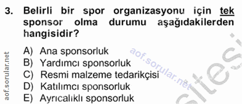 3. soru: Belirli bir spor organizasyonu için tek sponsor olma durumu aşağıdakilerden hangisidir? A) Ana sponsorluk ,20 B) Yard…