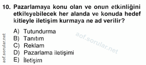 10. soru: Pazarlamaya konu olan ve onun etkinliğini etkileyebilecek her alanda ve konuda hedef kitleyle iletişim kurmaya ne ad…