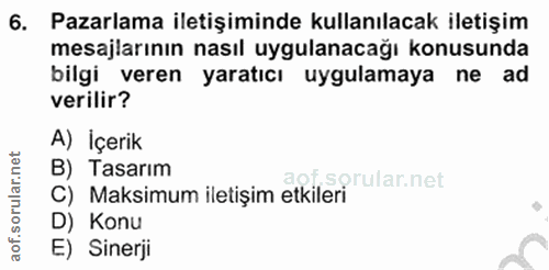 6. soru: Pazarlama iletişiminde kullanılacak iletişim mesajlarının nasıl uygulanacağı konusunda bilgi veren yaratıcı uygulamay…