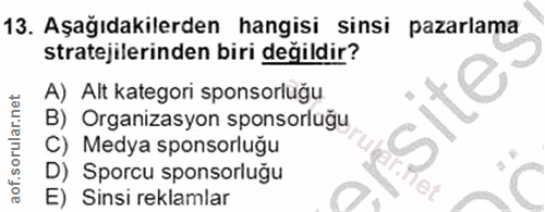 13. soru: Aşağıdakilerden hangisi sinsi pazarlama stratejilerinden biri değildir? A) Alt kategori sponsorluğu B) Organizasyon s…