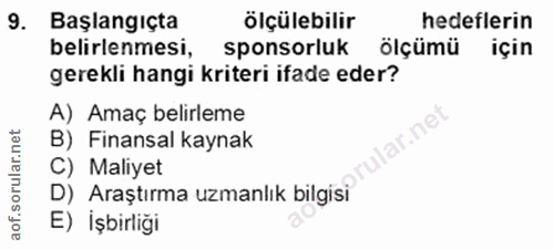 9. soru: Başlangıçta ölçülebilir hedeflerin belirlenmesi, sponsorluk ölçümü için gerekli hangi kriteri ifade eder? A) Amaç bel…