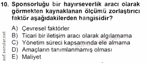 10. soru: Sponsorluğu bir hayırseverlik aracı olarak görmekten kaynaklanan ölçümü zorlaştırıcı faktör aşağıdakilerden hangisidi…
