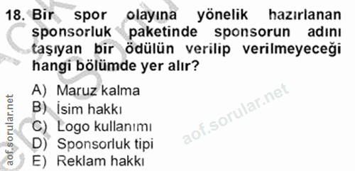 18. soru: Bir spor olayına yönelik hazirlanan sponsorluk paketinde sponsorun adinı taşıyan bir ödülün verilip verilmeyeceği han…