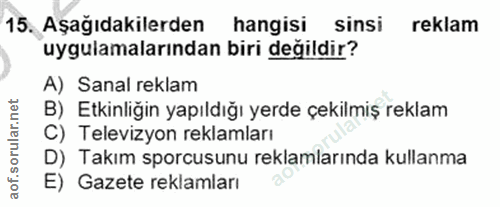 15. soru: Aşağıdakilerden hangisi sinsi reklam uygulamalarından biri değildir? A) Sanal reklam B) Etkinliğin yapıldığı yerde çe…