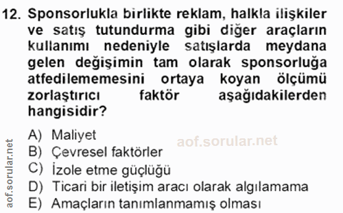 12. soru: Sponsorlukla birlikte reklam, halkla ilişkiler ve satış tutundurma gibi diğer araçların kullanımı nedeniyle satışlard…