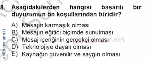 8. soru: Aşağıdakilerden hangisi başarılı bir duyurumun ön koşullarından biridir? A) Mesajin karmaşık olması B) Mesajın eğitic…