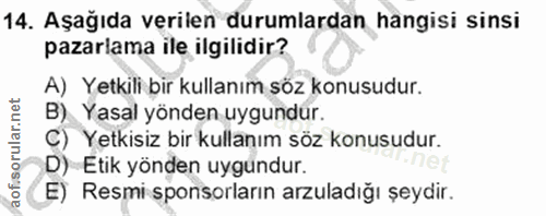 14. soru: Aşağıda verilen durumlardan hangisi sinsi pazarlama ile ilgilidir? A) Yetkili bir kullanım söz konusudur. B) Yasal yö…