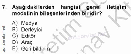 7. soru: Aşağıdakilerden hangisi genel iletişim modelinin bileşenlerinden biridir? A) Medya B) Derleyici C) Editör of.sorula D…
