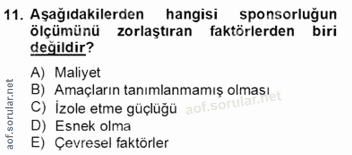 11. soru: Aşağıdakilerden hangisi sponsorluğun ölçümünü zorlaştıran faktörlerden biri değildir? A) Maliyet C) Izole etme güçlüğ…