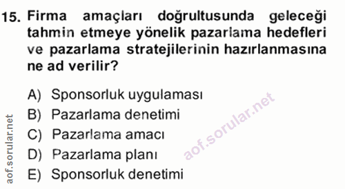 15. soru: Firma amaçları doğrultusunda geleceği tahmin etmeye yönelik pazariama hedefleri ve pazarlama stratejilerinin hazırlan…