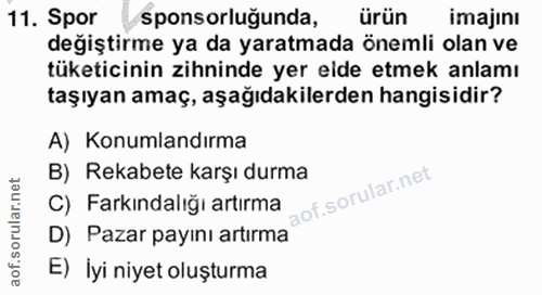 11. soru: Spor sponsorluğunda, ürün imajinı degiştirme ya da yaratmada önemli olan ve tüketicinin zihninde yer elde etmek anlam…
