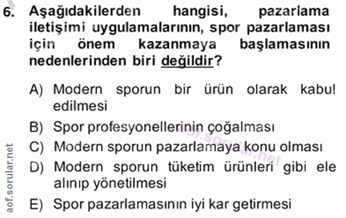 6. soru: Aşağıdakilerden hangisi, pazarlama iletişimi uygulamalarının, spor pazarlaması için önem kazanmaya başlamasının neden…