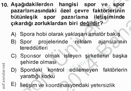 10. soru: Aşağıdakilerden hangisi spor ve spor pazarlamasındaki özel çevre faktörlerinin bütünleşik spor pazarlama iletişiminde…