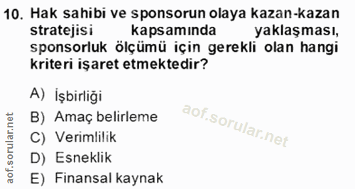 10. soru: Hak sahibi ve sponsorun olaya kazan-kazan stratejisi kapsamında yaklaşması, sponsorluk ölçümü için gerekli olan hangi…
