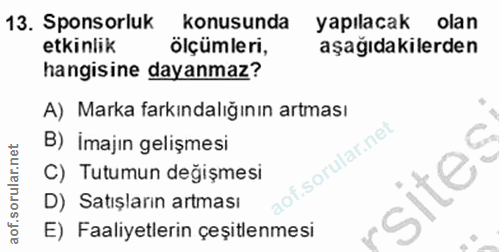 13. soru: Sponsorluk konusunda yapılacak olan etkinlik ölçümleri, aşağıdakilerden hangisine dayanmaz? A) Marka farkındalığının…