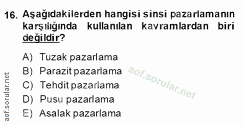 16. soru: Aşağıdakilerden hangisi sinsi pazarlamanın karşılığında kullanılan kavramlardan biri değildir? A) Tuzak pazarlama B)…