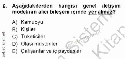6. soru: Aşağıdakilerden hangisi genel iletişim modelinin alıcı bileşeni içinde yer almaz? A) Kamuoyu B) Kişiler C) Tüketicile…