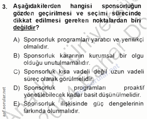 3. soru: Aşağıdakilerden hangisi sponsorluğun gözden geçirilmesi ve seçimi sürecinde dikkat edilmesi gereken noktalardan biri…