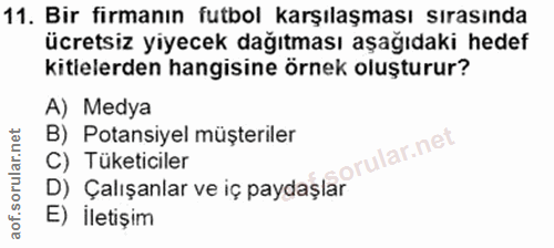11. soru: Bir firmanın futbol karşılaşması sırasında ücretsiz yiyecek dağıtması aşağıdaki hedef kitlelerden hangisine örnek olu…