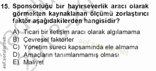 15. soru: Sponsorluğu bir hayırseverlik aracı olarak görmekten kaynaklanan ölçümü zorlaştırıcı faktör aşağıdakilerden hangisidi…