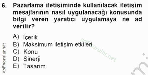 6. soru: Pazarlama iletişiminde kullanılacak iletişim mesajlarının nasıl uygulanacağı konusunda bilgi veren yaratıcı uygulamay…
