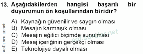 13. soru: Aşağıdakilerden hangisi başarılı bir duyurumun ön koşullarından biridir? A) Kaynağın güvenilir ve saygın olması B) Me…