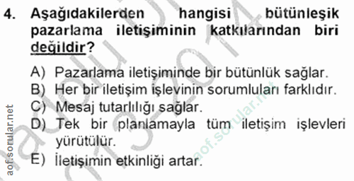 4. soru: Aşağıdakilerden hangisi bütünleşik pazarlama iletişiminin katkılarından biri değildir? A) Pazarlama iletişiminde bir…