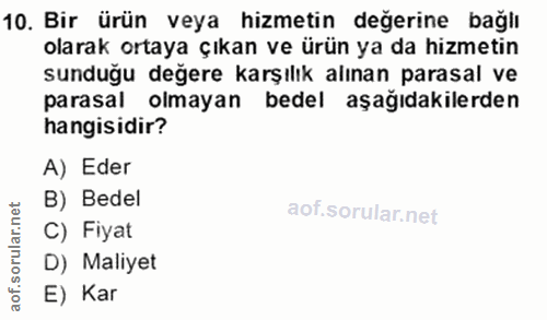 10. soru: Bir ürün veya hizmetin değerine bağlı olarak ortaya çıkan ve urun ya da hizmetin sunduğu değere karşılık alınan paras…