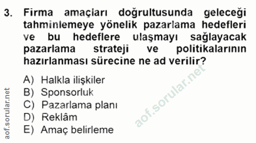 3. soru: Firma amaçiarı doğrultusunda geleceği tahminlemeye yönelik pazarlama hedefleri ve bu hedeflere ulaşmayı sağlayacak pa…