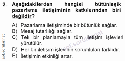 2. soru: Aşağıdakilerden hangisi bütünleşik pazarlama iletişiminin katkılarından biri değildir? A) Pazarlama iletişiminde bir…
