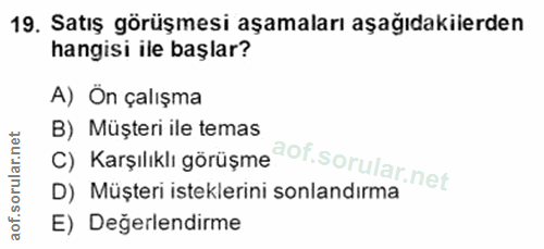 19. soru: Satış görüşmesi aşamaları aşağıdakilerden hangisi ile başlar? A) Ôn çalışma C) Karşılıklı görüşme@of. B) Müşteri ile…