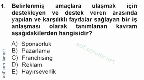 1. soru: Belirlenmiş amaçlara ulaşmak için destekleyen ve destek veren arasında yapılan ve karşılıklı faydalar sağlayan bir iş…