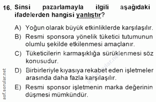 16. soru: Sinsi pazarlamayla ilgili aşağıdaki ifadelerden hangisi yanlıştır? A) Yoğun olarak büyük etkinliklerde karşılaşılır.…