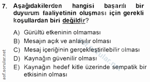 7. soru: Aşağıdakilerden hangisi başarılı bir duyurum faaliyetinin oluşması için gerekli koşullardan biri değildir? A) Gürültü…