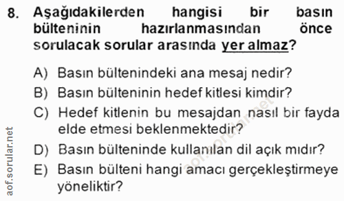 8. soru: Aşağıdakilerden hangisi bir basın bülteninin hazırlanmasından önce sorulacak sorular arasında yer almaz? A) Basın bül…