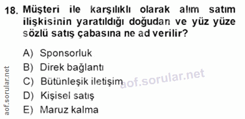 18. soru: Müşteri ile karşılıklı olarak alım • satim ilişkisinin yaratıldığı doğudan ve yüz yüze sözlü satış çabasına ne ad ver…