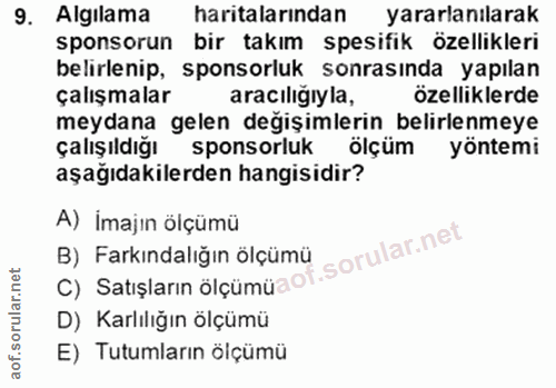 9. soru: Algılama haritalarından yararlanılarak sponsorun bir takım spesifik özellikleri belirlenip, sponsorluk sonrasinda yap…
