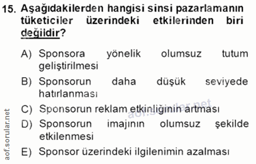 15. soru: Aşağıdakilerden hangisi sinsi pazarlamanın tüketiciler üzerindeki etkilerinden biri değildir? A) Sponsora yönelik olu…